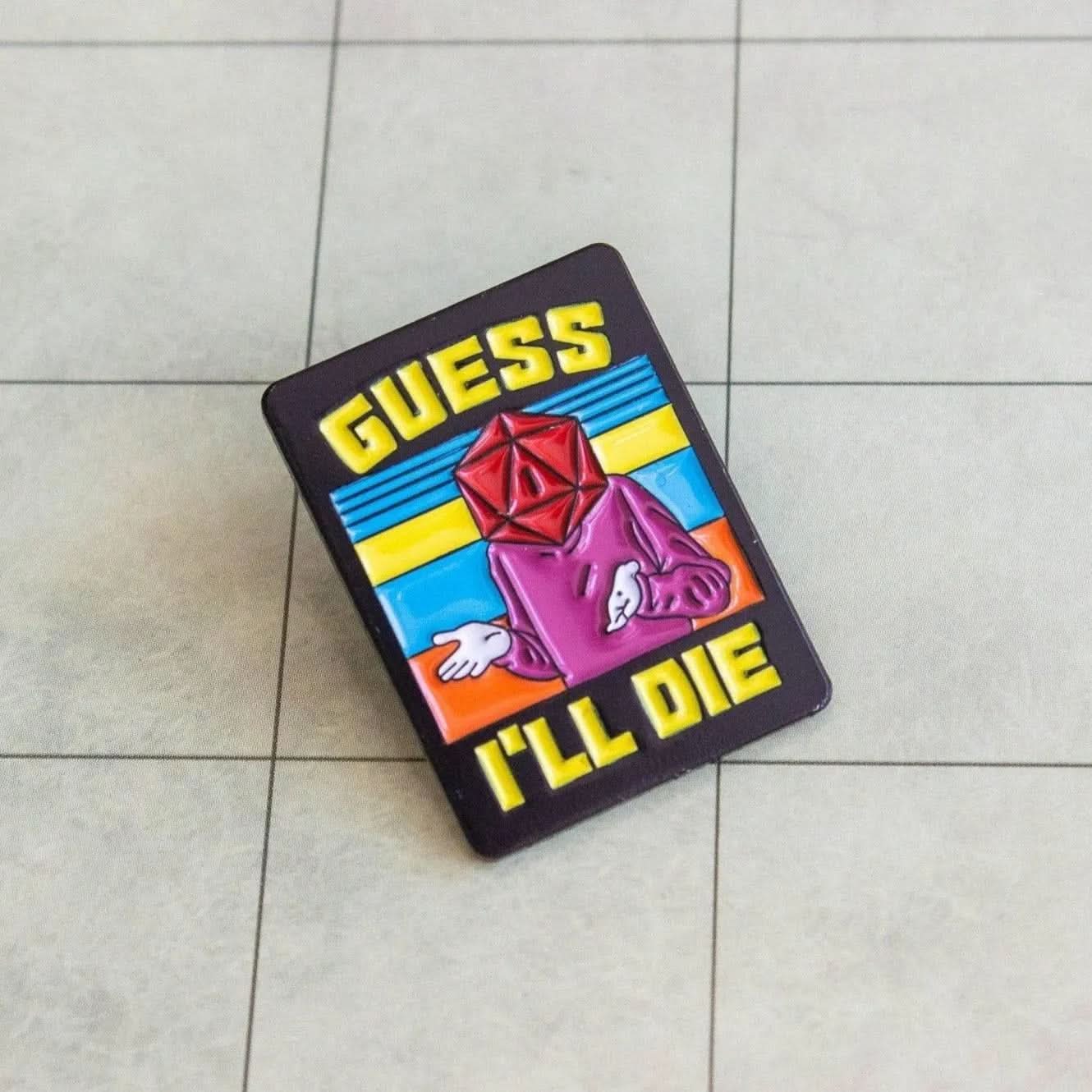 Guess I'll Die Pin